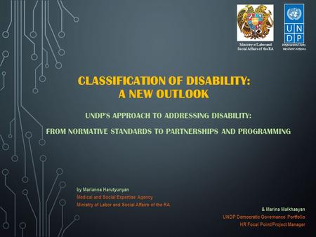 CLASSIFICATION OF DISABILITY: A NEW OUTLOOK UNDP'S APPROACH TO ADDRESSING DISABILITY: FROM NORMATIVE STANDARDS TO PARTNERSHIPS AND PROGRAMMING & Marina.