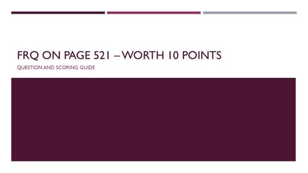 FRQ on page 521 – Worth 10 points