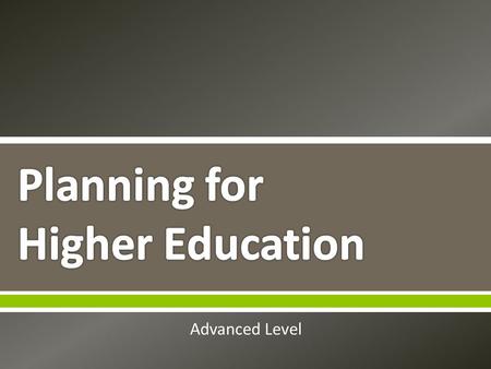 Advanced Level.  The best way to take charge of your future is to plan for it! Why is it helpful to have a career goal in mind before pursuing higher.