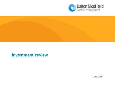 July 2014 Investment review. Australian Equities 2  6.5% pullback to date.  DNR outperforming the month substantially.  CCY and bond yields are the.