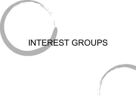 INTEREST GROUPS.