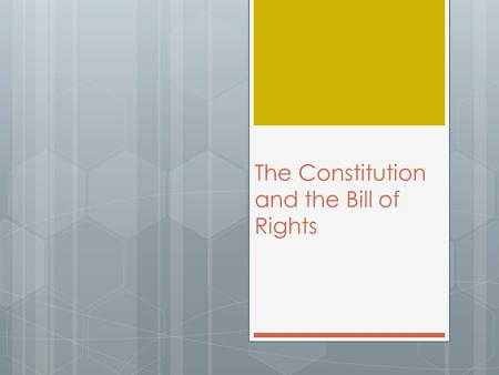 The Constitution and the Bill of Rights