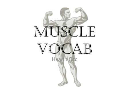 Muscle Vocab Health Occ. Dystrophy Muscle disorder resulting from defective or faulty nutrition, abnormal development, infection.