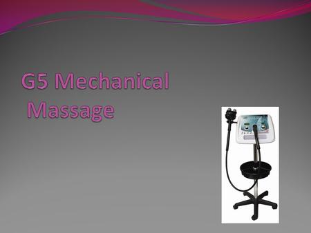 G5 Mechanical Massage.