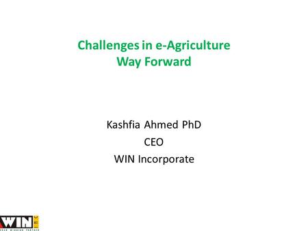 Challenges in e-Agriculture Way Forward Kashfia Ahmed PhD CEO WIN Incorporate.