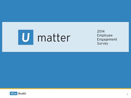 1. 2014 Employee Engagement Survey Survey Dates: October 6 – 24 Press Ganey & UCLA Health Human Resources Confidential & Anonymous – all results go directly.