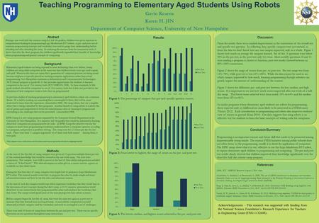 Teaching Programming to Elementary Aged Students Using Robots Gavin Kearns Karen H. JIN Department of Computer Science, University of New Hampshire Acknowledgements.