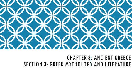 Chapter 8: Ancient Greece Section 3: Greek Mythology and literature