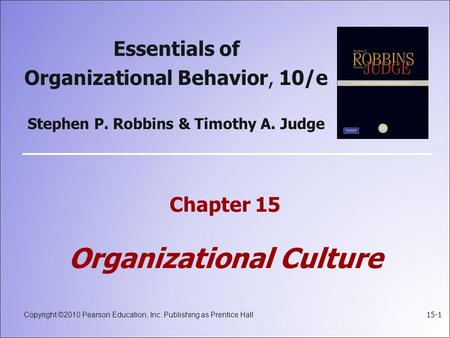 Copyright ©2010 Pearson Education, Inc. Publishing as Prentice Hall 15-1 Essentials of Organizational Behavior, 10/e Stephen P. Robbins & Timothy A. Judge.