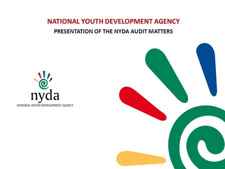 NATIONAL YOUTH DEVELOPMENT AGENCY PRESENTATION OF THE NYDA AUDIT MATTERS.