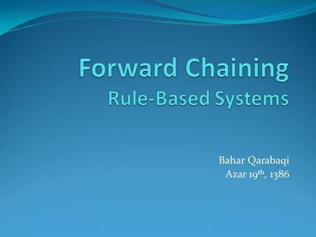 Bahar Qarabaqi Azar 19 th, 1386. FC Inferencing Initial information about the problem being asserted into working memory. Database Sensors User.