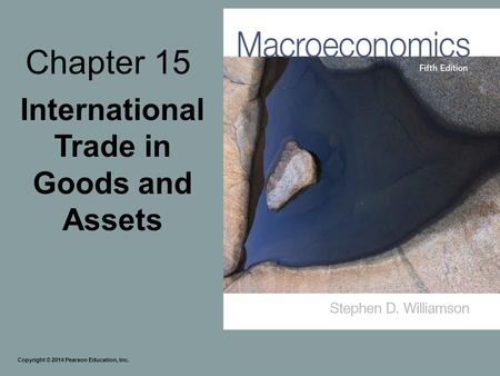 Chapter 15 International Trade in Goods and Assets Copyright © 2014 Pearson Education, Inc.