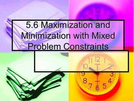 5.6 Maximization and Minimization with Mixed Problem Constraints