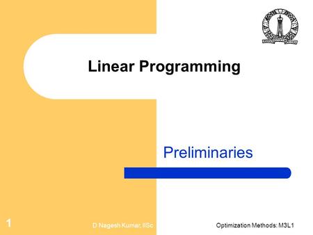 D Nagesh Kumar, IIScOptimization Methods: M3L1 1 Linear Programming Preliminaries.