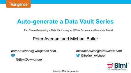 Copyright © 2013 Varigence, Inc. Auto-generate a Data Vault Series Peter Avenant and Michael Buller