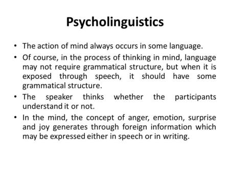 Psycholinguistics The action of mind always occurs in some language.