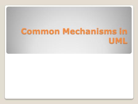 Common Mechanisms in UML