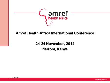 Amref Health Africa International Conference 24-26 November, 2014 Nairobi, Kenya 7/2/20151.