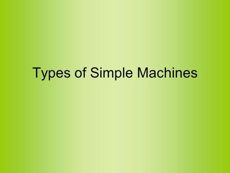 Types of Simple Machines