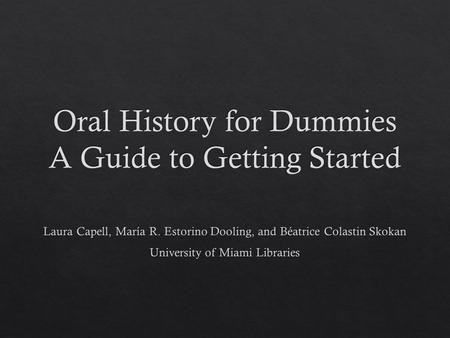 Define the Oral History Project Collaborate Funding Options Planning and Preparation Conducting Interviews After the Interview.