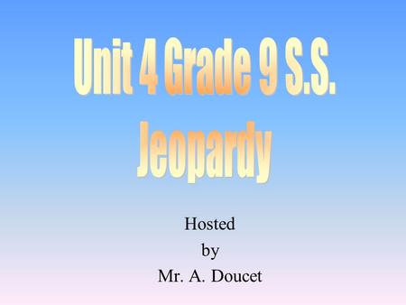 Hosted by Mr. A. Doucet 100 200 400 300 400 Citizenship Government Federal, Provincial or Municipal Choice 4 300 200 400 200 100 500 100.