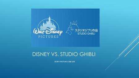 DISNEY VS. STUDIO GHIBLI RORY PATTON COM 329. “I LOVE MICKEY MOUSE MORE THAN ANY WOMAN I HAVE EVER KNOWN” -WALT DISNEY  Walter Disney (1901-1966)  American.