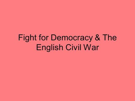 Fight for Democracy & The English Civil War