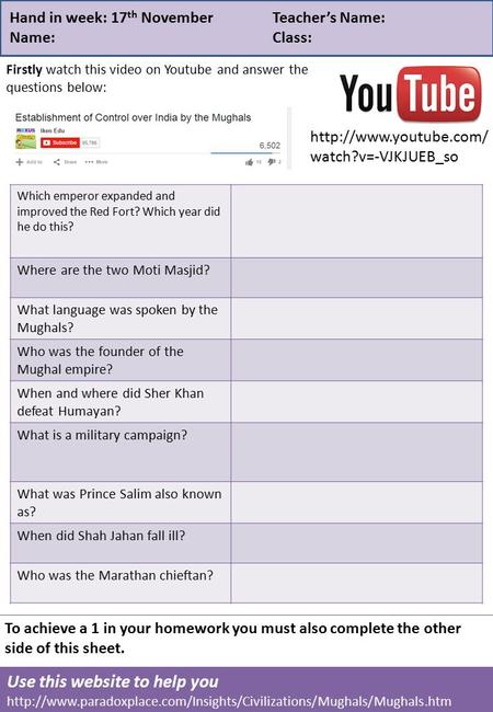 Hand in week: 17 th NovemberTeacher’s Name: Name:Class: Firstly watch this video on Youtube and answer the questions below: To achieve a 1 in your homework.