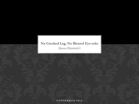 Queen Elizabeth I COOPERMAN 2014. Mary, Elizabeth’s older half-sister ascended to the throne and through the country into religious turmoil. Raised by.