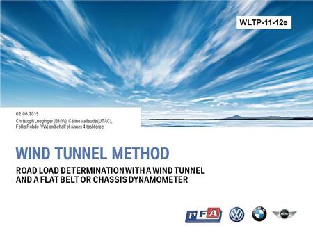 WLTP-11-12e 02.06.2015 Christoph Lueginger (BMW), Céline Vallaude (UTAC), Folko Rohde (VW) on behalf of Annex 4 taskforce wind tunnel method road load.