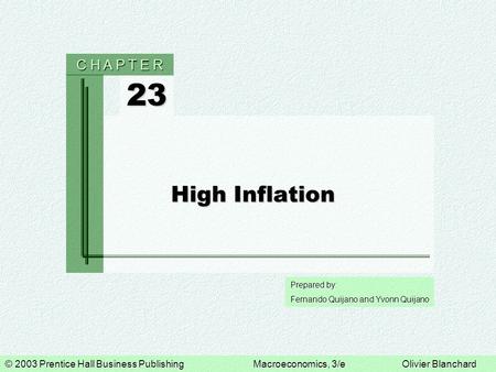 © 2003 Prentice Hall Business PublishingMacroeconomics, 3/eOlivier Blanchard Prepared by: Fernando Quijano and Yvonn Quijano 23 C H A P T E R High Inflation.