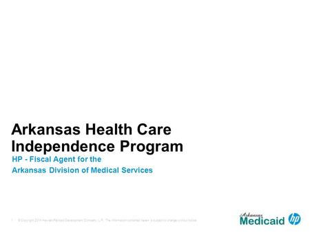 © Copyright 2014 Hewlett-Packard Development Company, L.P. The information contained herein is subject to change without notice. 1 Arkansas Health Care.