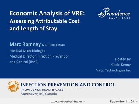 Economic Analysis of VRE: Assessing Attributable Cost and Length of Stay Marc Romney MD, FRCPC, DTM&H Medical Microbiologist Medical Director, Infection.