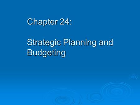 Chapter 24: Strategic Planning and Budgeting