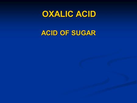 OXALIC ACID ACID OF SUGAR.