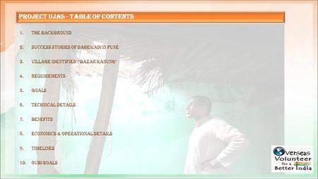 1.The Background 2.Success stories of darewadi in pune 3.village identified “Bazar Kanung” 4.Requirements 5.Goals 6.Technical Details 7.Benefits 8.Economics.