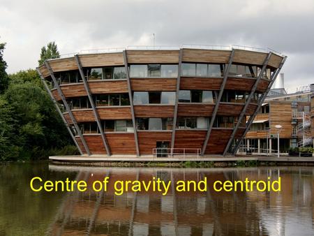 Centre of gravity and centroid