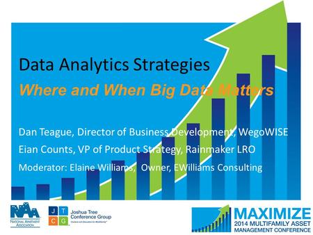 #MAMConf14 Data Analytics Strategies Where and When Big Data Matters Dan Teague, Director of Business Development, WegoWISE Moderator: Elaine Williams,