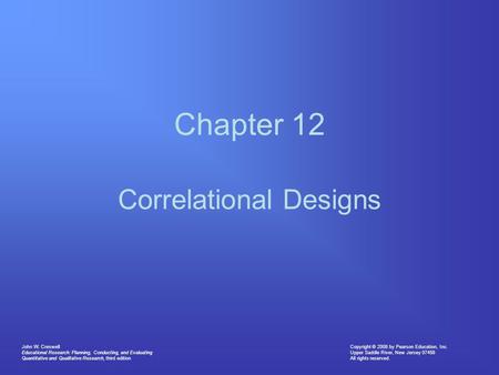 Copyright © 2008 by Pearson Education, Inc. Upper Saddle River, New Jersey 07458 All rights reserved. John W. Creswell Educational Research: Planning,