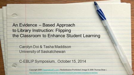 An Evidence – Based Approach to Library Instruction: Flipping the Classroom to Enhance Student Learning Carolyn Doi & Tasha Maddison University of Saskatchewan.