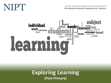 Exploring Learning (Post-Primary). Exploring Learning Working together in the workshops will involve… Confidentiality Participation Contributing to group.