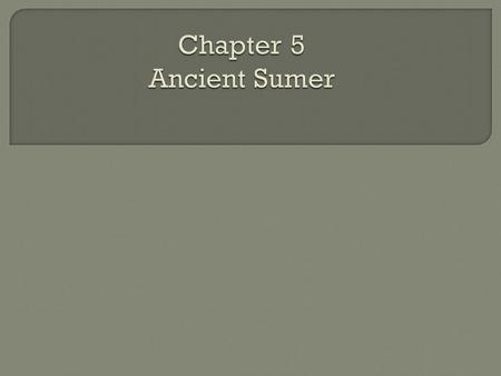 Chapter 5 Ancient Sumer.