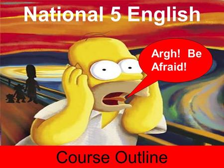 National 5 English Course Outline Argh! Be Afraid!