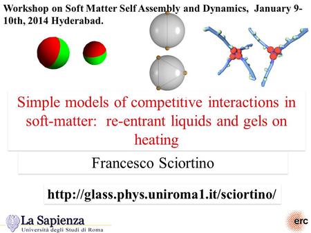 Francesco Sciortino Simple models of competitive interactions in soft-matter: re-entrant liquids and gels on heating