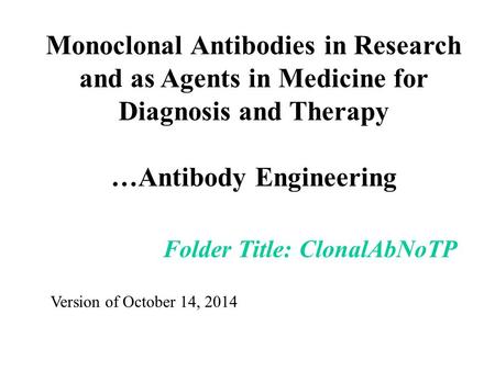 Folder Title: ClonalAbNoTP Version of October 14, 2014 Monoclonal Antibodies in Research and as Agents in Medicine for Diagnosis and Therapy …Antibody.