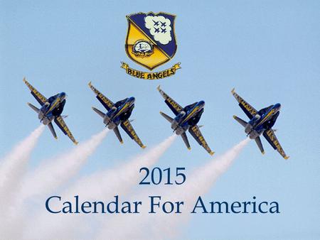 2015 Calendar For America. NFDS Mission The mission of the United States Navy Flight Demonstration Squadron is to showcase the pride and professionalism.