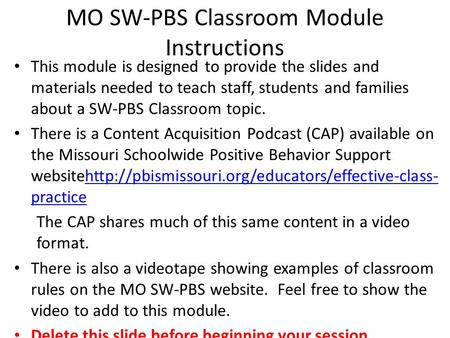 MO SW-PBS Classroom Module Instructions This module is designed to provide the slides and materials needed to teach staff, students and families about.