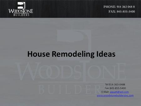 House Remodeling Ideas Tel:914-363-0488 Fax: 845-855-5400