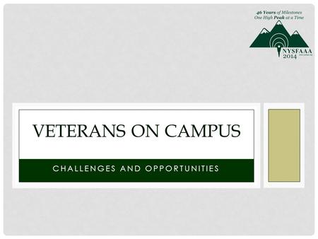 CHALLENGES AND OPPORTUNITIES VETERANS ON CAMPUS. Overview Syracuse University history serving veterans and military Past Present GI Bill/Educational Benefits.