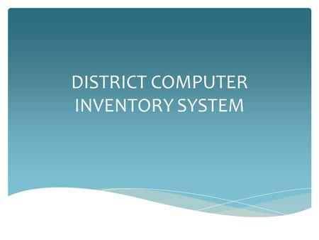 DISTRICT COMPUTER INVENTORY SYSTEM.  Site Computer Inventory MEM-4170.5 Issued: December 12, 2014  District Computer Inventory System can be accessed.